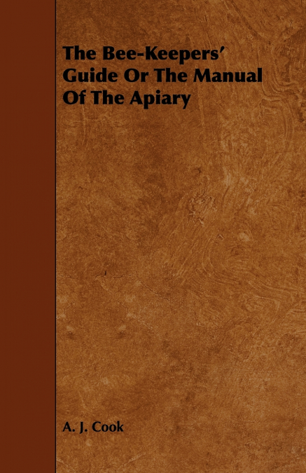 THE BEE-KEEPERS? GUIDE OR THE MANUAL OF THE APIARY