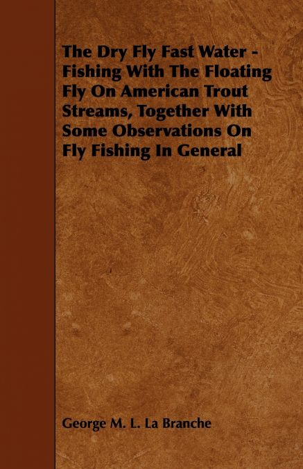 THE DRY FLY FAST WATER - FISHING WITH THE FLOATING FLY ON AM
