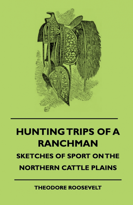 HUNTING TRIPS OF A RANCHMAN - SKETCHES OF SPORT ON THE NORTH