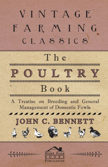THE POULTRY BOOK - A TREATISE ON BREEDING AND GENERAL MANAGE