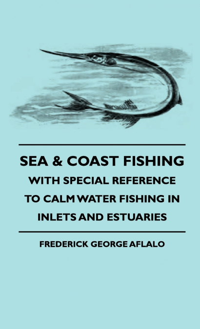 SEA & COAST FISHING - WITH SPECIAL REFERENCE TO CALM WATER F
