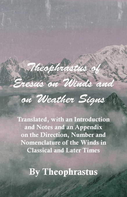 THEOPHRASTUS OF ERESUS ON WINDS AND ON WEATHER SIGNS - TRANS