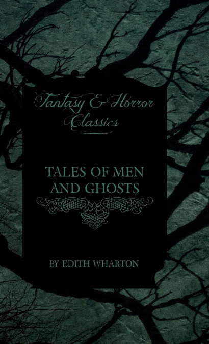 EDITH WHARTON?S TALES OF MEN AND GHOSTS