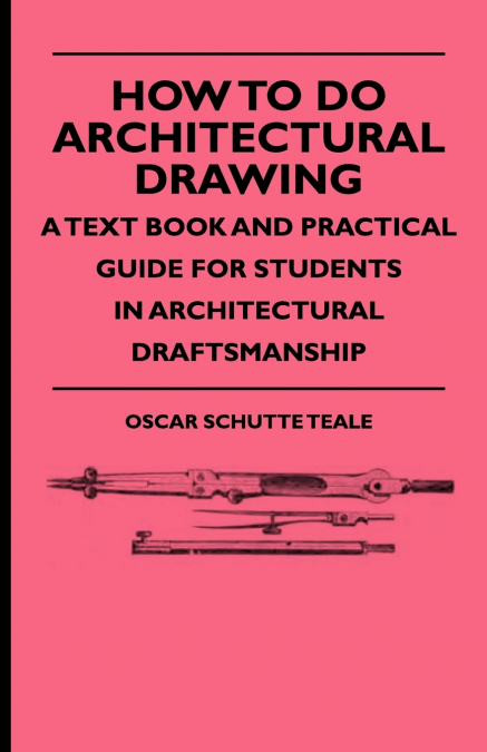 HOW TO DO ARCHITECTURAL DRAWING - A TEXT BOOK AND PRACTICAL