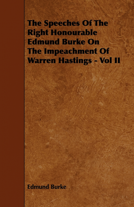 THE SPEECHES OF THE RIGHT HONOURABLE EDMUND BURKE ON THE IMP