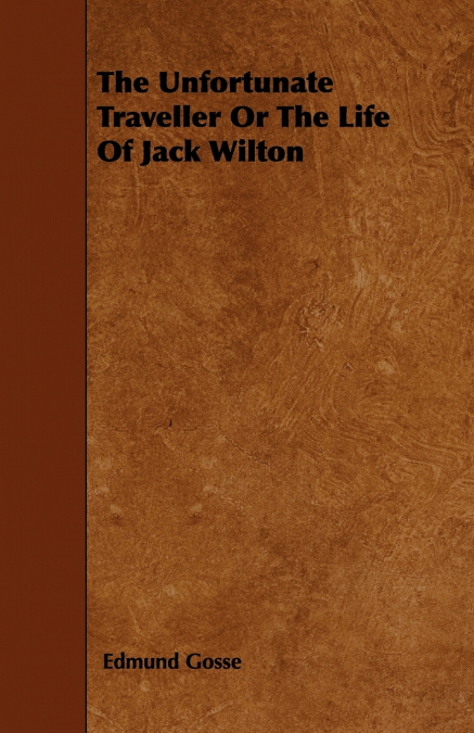 THE UNFORTUNATE TRAVELLER OR THE LIFE OF JACK WILTON