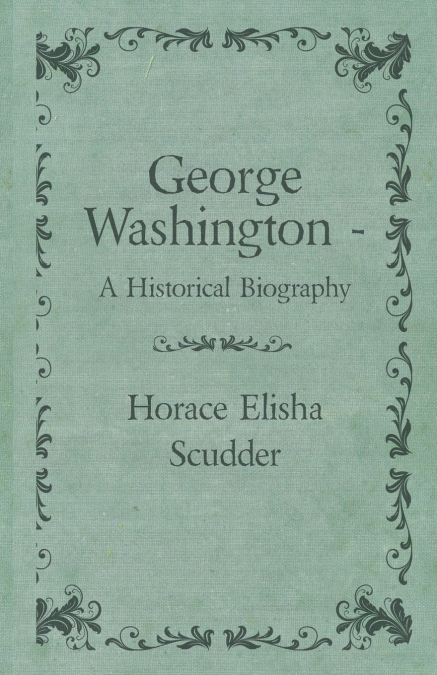 GEORGE WASHINGTON - A HISTORICAL BIOGRAPHY