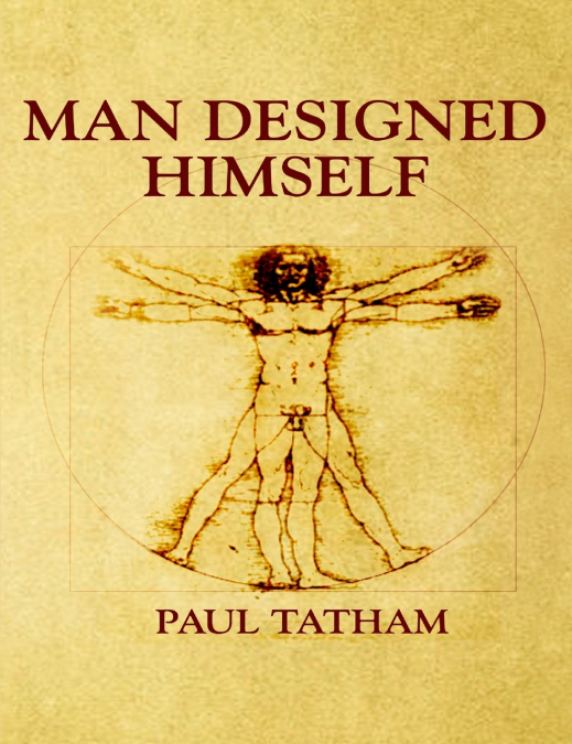 MAN DESIGNED HIMSELF