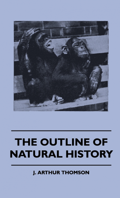 THE OUTLINE OF NATURAL HISTORY