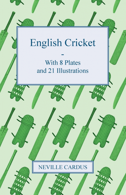 ENGLISH CRICKET - WITH 8 PLATES AND 21 ILLUSTRATIONS