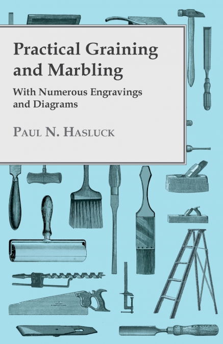 PRACTICAL GRAINING AND MARBLING, WITH NUMEROUS ENGRAVINGS AN