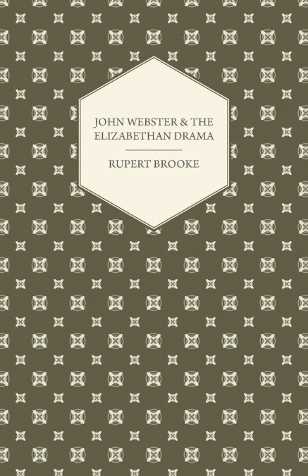 JOHN WEBSTER AND THE ELIZABETHAN DRAMA