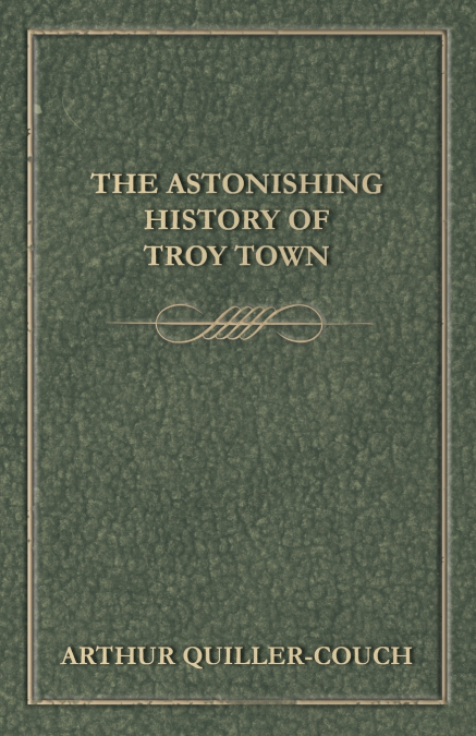 THE ASTONISHING HISTORY OF TROY TOWN