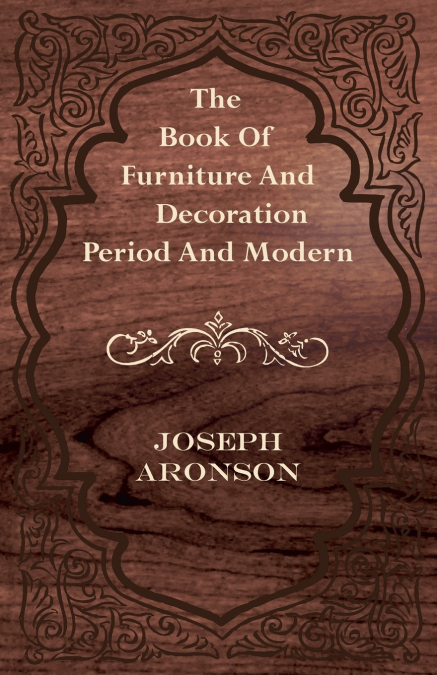 THE BOOK OF FURNITURE AND DECORATION - PERIOD AND MODERN