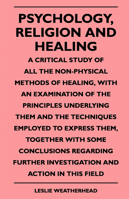 PSYCHOLOGY, RELIGION AND HEALING - A CRITICAL STUDY OF ALL T
