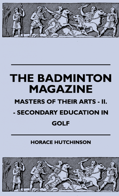 THE BADMINTON MAGAZINE - MASTERS OF THEIR ARTS - II. - SECON