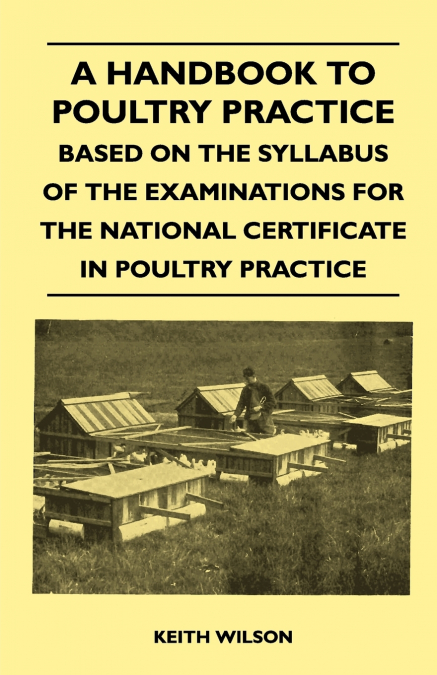 A HANDBOOK TO POULTRY PRACTICE - BASED ON THE SYLLABUS OF TH