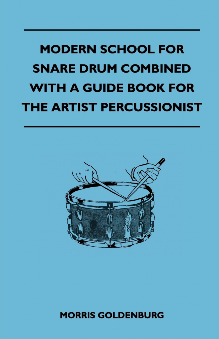 MODERN SCHOOL FOR SNARE DRUM COMBINED WITH A GUIDE BOOK FOR