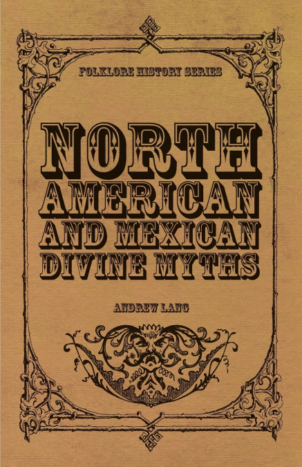NORTH AMERICAN AND MEXICAN DIVINE MYTHS (FOLKLORE HISTORY SE