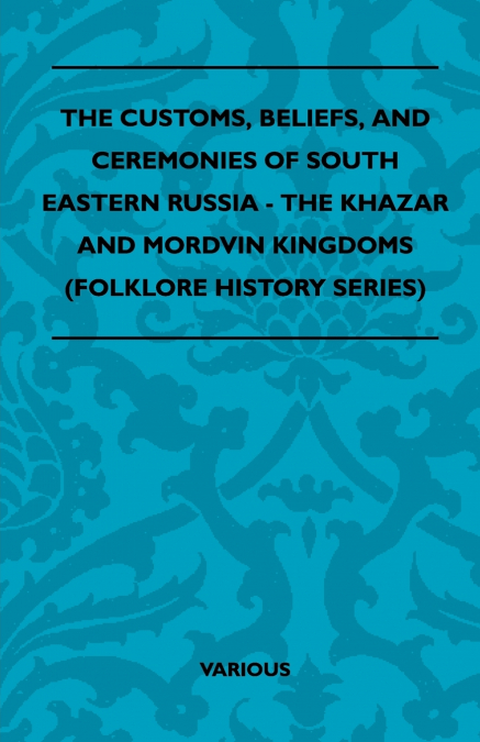 THE CUSTOMS, BELIEFS, AND CEREMONIES OF SOUTH EASTERN RUSSIA