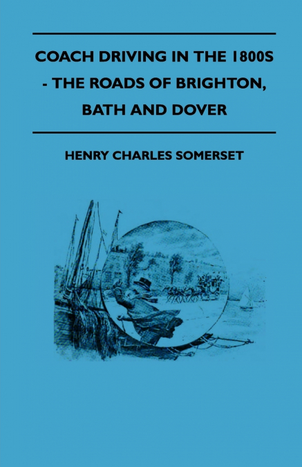 COACH DRIVING IN THE 1800S - THE ROADS OF BRIGHTON, BATH AND