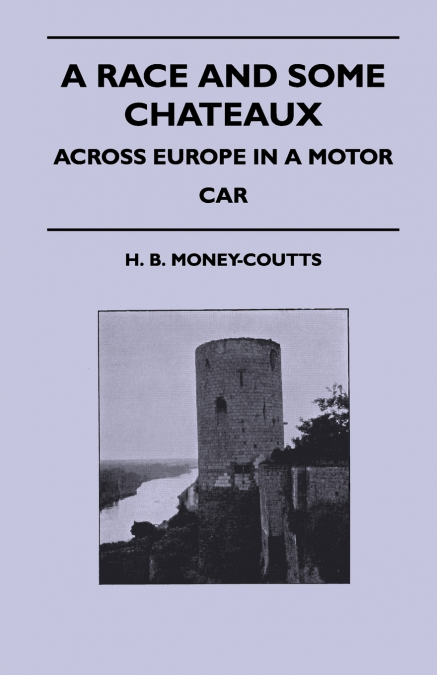 A RACE AND SOME CHATEAUX - ACROSS EUROPE IN A MOTOR CAR
