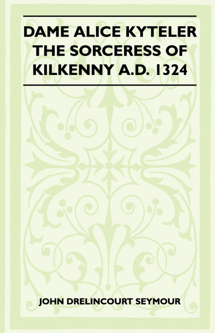 DAME ALICE KYTELER THE SORCERESS OF KILKENNY A.D. 1324 (FOLK