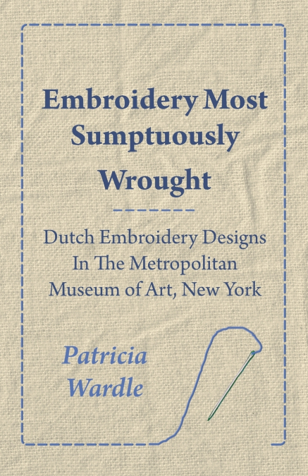 EMBROIDERY MOST SUMPTUOUSLY WROUGHT - DUTCH EMBROIDERY DESIG