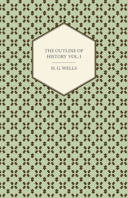 THE OUTLINE OF HISTORY - BEING A PLAIN HISTORY OF LIFE AND M
