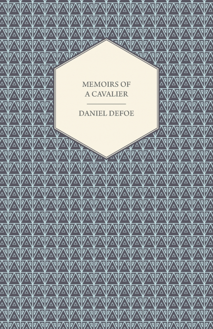 MEMOIRS OF A CAVALIER - OR, A MILITARY JOURNAL OF THE WARS I