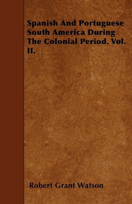 SPANISH AND PORTUGUESE SOUTH AMERICA DURING THE COLONIAL PER