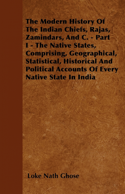 THE MODERN HISTORY OF THE INDIAN CHIEFS, RAJAS, ZAMINDARS, A