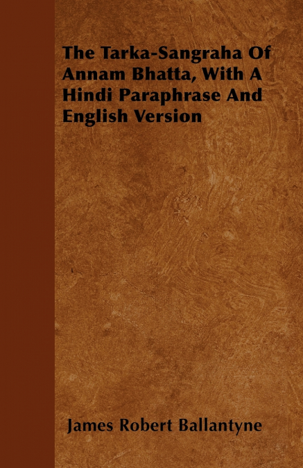THE TARKA-SANGRAHA OF ANNAM BHATTA, WITH A HINDI PARAPHRASE
