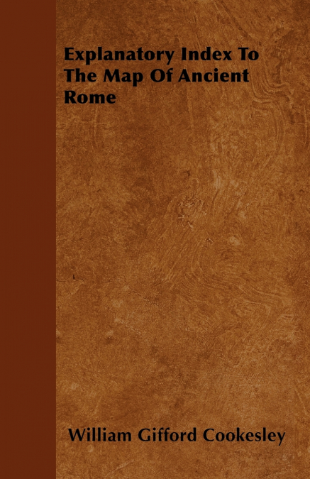 EXPLANATORY INDEX TO THE MAP OF ANCIENT ROME