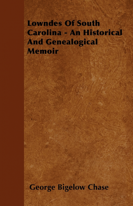 LOWNDES OF SOUTH CAROLINA - AN HISTORICAL AND GENEALOGICAL M