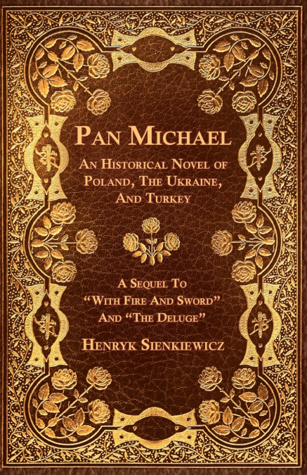 PAN MICHAEL - AN HISTORICAL NOVEL OF POLAND, THE UKRAINE, AN