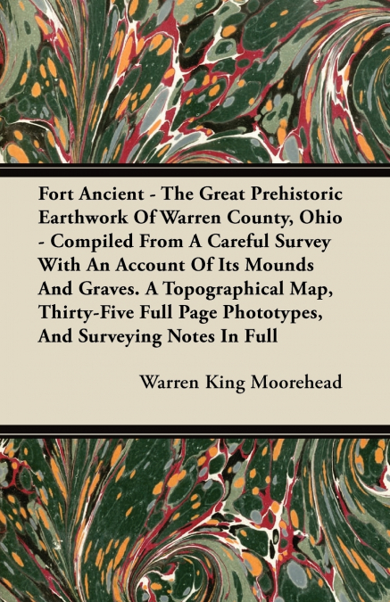 FORT ANCIENT - THE GREAT PREHISTORIC EARTHWORK OF WARREN COU