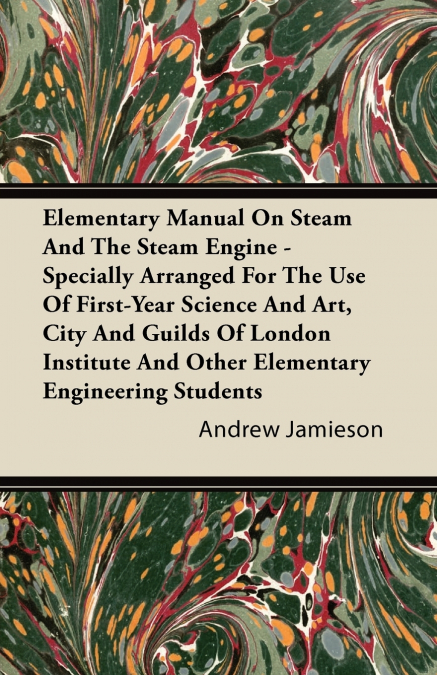 ELEMENTARY MANUAL ON STEAM AND THE STEAM ENGINE - SPECIALLY