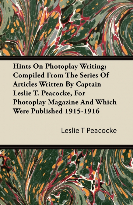 HINTS ON PHOTOPLAY WRITING, COMPILED FROM THE SERIES OF ARTI
