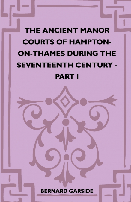 THE ANCIENT MANOR COURTS OF HAMPTON-ON-THAMES DURING THE SEV