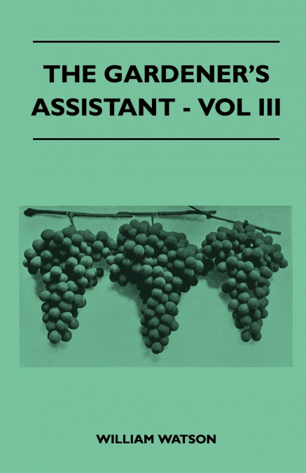 THE GARDENER?S ASSISTANT - VOL III