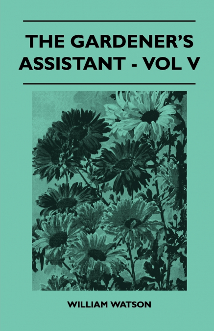 THE GARDENER?S ASSISTANT - VOL V