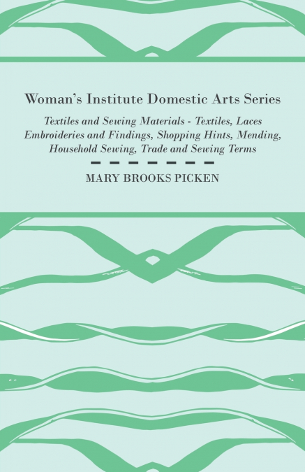 WOMAN?S INSTITUTE DOMESTIC ARTS SERIES - TEXTILES AND SEWING