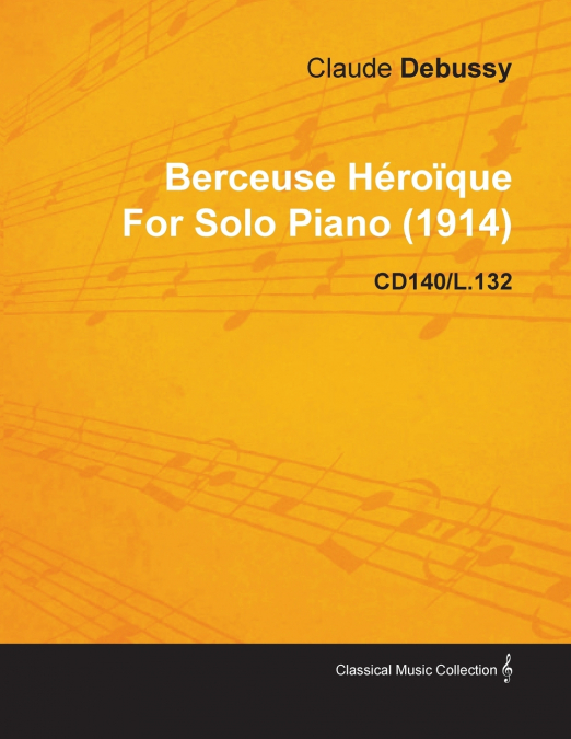 BERCEUSE HEROIQUE BY CLAUDE DEBUSSY FOR SOLO PIANO (1914) CD