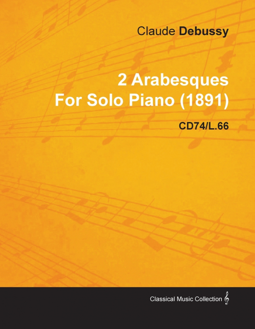 2 ARABESQUES BY CLAUDE DEBUSSY FOR SOLO PIANO (1891) CD74/L.