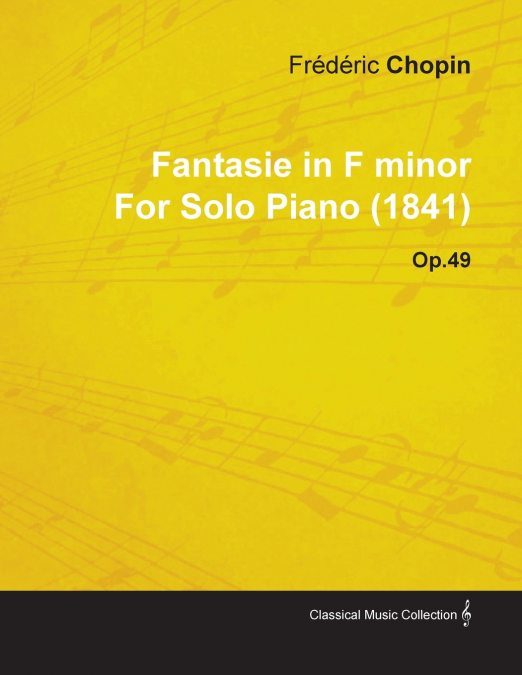 FANTASIE IN F MINOR BY FREDERIC CHOPIN FOR SOLO PIANO (1841)