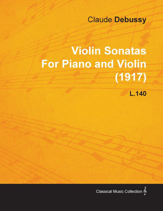 VIOLIN SONATAS BY CLAUDE DEBUSSY FOR PIANO AND VIOLIN (1917)