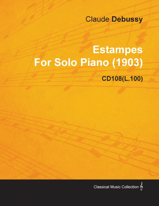 ESTAMPES BY CLAUDE DEBUSSY FOR SOLO PIANO (1903) CD108(L.100