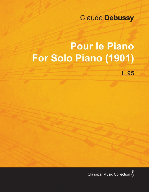 POUR LE PIANO BY CLAUDE DEBUSSY FOR SOLO PIANO (1901) L.95