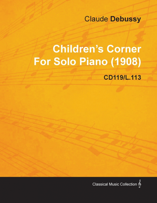 CHILDREN?S CORNER BY CLAUDE DEBUSSY FOR SOLO PIANO (1908) CD